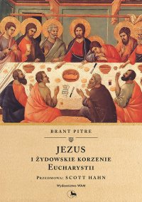 Jezus i żydowskie korzenie Eucharystii - Brant Pitre - ebook