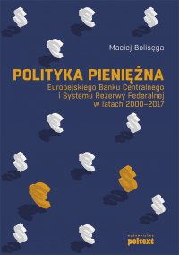 Polityka pieniężna Europejskiego Banku Centralnego i Systemu Rezerwy Federalnej w latach 2000-2017 - Maciej Bolisęga - ebook