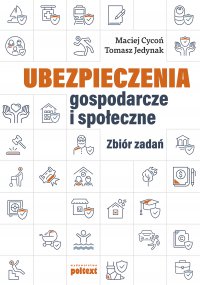 Ubezpieczenia gospodarcze i społeczne. Zbiór zadań - Maciej Cycoń - ebook