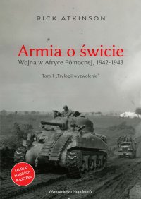 Armia o świcie. Wojna w Afryce Północnej 1942-1943 - Rick Atkinson - ebook
