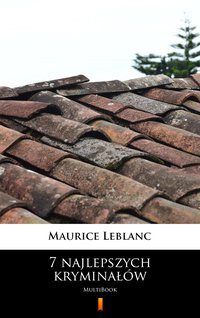 7 najlepszych kryminałów - Maurice Leblanc - ebook
