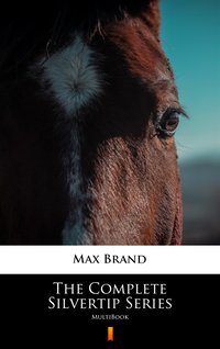 The Complete Silvertip Series - Max Brand - ebook