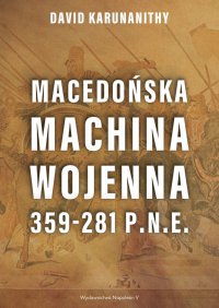 Macedońska machina wojenna 359-281 p.n.e. - David Karunanithy - ebook