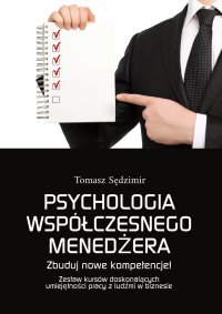 Psychologia współczesnego menedżera. Zbuduj nowe kompetencje! Zestaw kursów doskonalących umiejętności pracy z ludźmi w biznesie - Tomasz Sędzimir - ebook