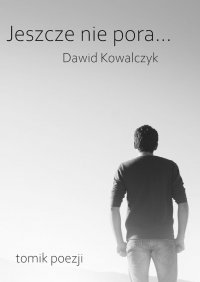 Jeszcze nie pora… - Dawid Kowalczyk - ebook