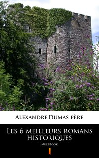 Les 6 meilleurs romans historiques - Alexandre Dumas - ebook