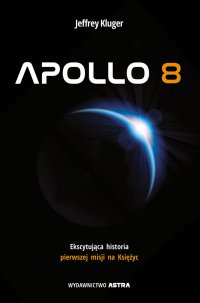 Apollo 8. Ekscytująca historia pierwszej misji na Księżyc - Jeffrey Kluger - ebook