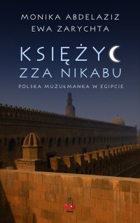 Księżyc zza nikabu. Polska muzułmanka w Egipcie. - Ewa Zarychta - ebook