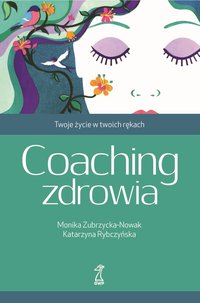 Coaching zdrowia. Twoje życie w twoich rękach - Monika Zubrzycka-Nowak - ebook