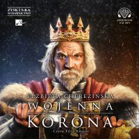 Wojenna korona - Elżbieta Cherezińska - audiobook