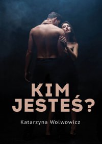 Kim jesteś? - Katarzyna Wolwowicz - ebook