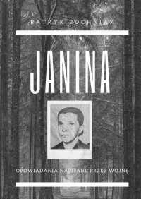 Janina — opowiadania napisane przez wojnę - Patryk Bochniak - ebook