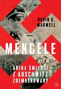 Mengele. Anioł Śmierci z Auschwitz zdemaskowany - David G. Marwell - ebook