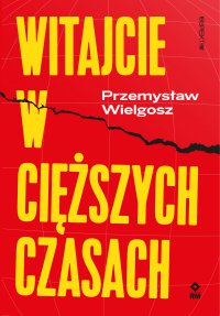 Witajcie w cięższych czasach - Przemysław Wielgosz - ebook