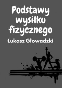 Podstawy wysiłku fizycznego - Łukasz Głowadzki - ebook
