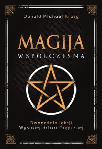 Magija współczesna. Dwanaście lekcji wysokiej sztuki magicznej - Donald Michael Kraig - ebook