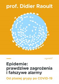 Epidemie: prawdziwe zagrożenia i fałszywe alarmy. Od ptasiej grypy po COVID-19 - prof. Didier Raoult - ebook