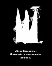 Opowieść o papierowej koronie - Józef Czechowicz - ebook