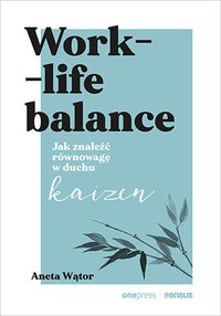 Work- life balance. Jak znaleźć równowagę w duchu kaizen - Aneta Wątor - ebook