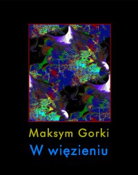 W więzieniu - Maksym Gorki - ebook