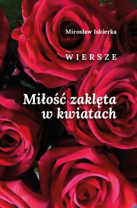 Miłość zaklęta w kwiatach - Mirosław Iskierka - ebook