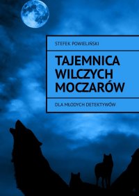 Tajemnica Wilczych Moczarów - Stefek Powieliński - ebook