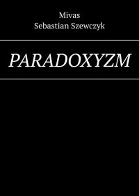 Paradoxyzm - Mivas Mivas - ebook