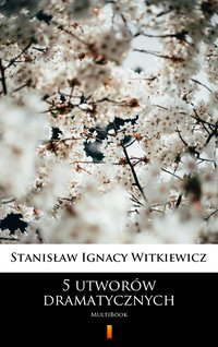 5 utworów dramatycznych - Stanisław Ignacy Witkiewicz - ebook