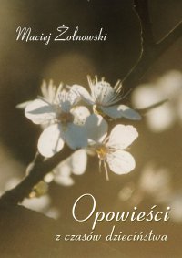 Opowieści z czasów dzieciństwa - Maciej Żołnowski - ebook
