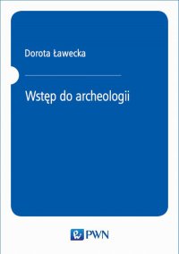 Wstęp do archeologii - Dorota Ławecka - ebook