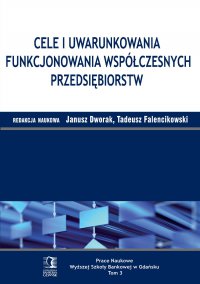 Cele i uwarunkowania funkcjonowania współczesnych przedsiębiorstw. Tom 3 - Tadeusz Falencikowski - ebook