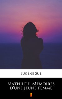 Mathilde, Mémoires d’une jeune femme - Eugène Sue - ebook