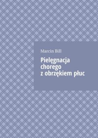 Pielęgnacja chorego z obrzękiem płuc - Marcin Bill - ebook