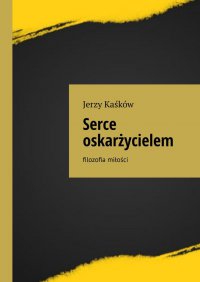 Serce oskarżycielem - Jerzy Kaśków - ebook
