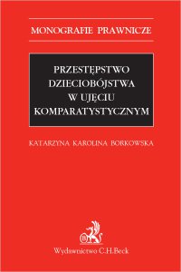 Przestępstwo dzieciobójstwa w ujęciu komparatystycznym - Katarzyna Karolina Borkowska - ebook