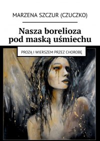 Nasza borelioza pod maską uśmiechu - Marzena Szczur (Czuczko) - ebook