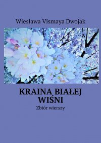 Kraina Białej Wiśni - Wiesława Vismaya Dwojak - ebook