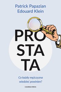 Prostata. Co każdy mężczyzna wiedzieć powinien? - Patrick Papazian - ebook