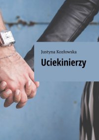 Uciekinierzy - Justyna Kozłowska - ebook