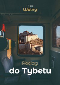 Pociąg do Tybetu - Maja Wolny - ebook