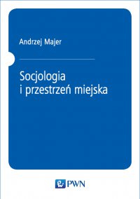 Socjologia i przestrzeń miejska - Andrzej Majer - ebook
