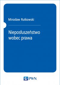 Nieposłuszeństwo wobec prawa - Mirosław Rutkowski - ebook