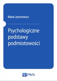 Psychologiczne podstawy podmiotowości - Maria Jarymowicz - ebook