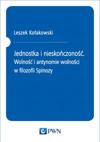Jednostka i nieskończoność. Wolność i antynomie wolności w filozofii Spinozy - Leszek Kołakowski - ebook