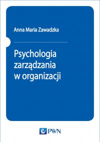 Psychologia zarządzania w organizacji - Anna Maria Zawadzka - ebook