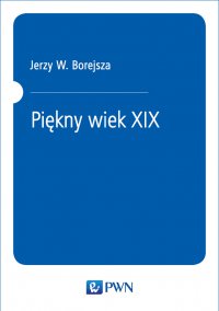 Piękny wiek XIX - Jerzy W. Borejsza - ebook