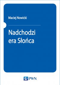 Nadchodzi era Słońca - Maciej Nowicki - ebook