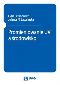 Promieniowanie UV a środowisko - Jolanta N. Latosińska - ebook