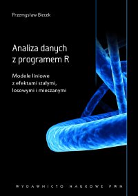 Analiza danych z programem R. Modele liniowe z efektami stałymi, losowymi i mieszanymi - Przemysław Biecek - ebook