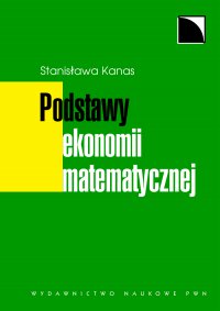 Podstawy ekonomii matematycznej - Stanisława Kanas - ebook